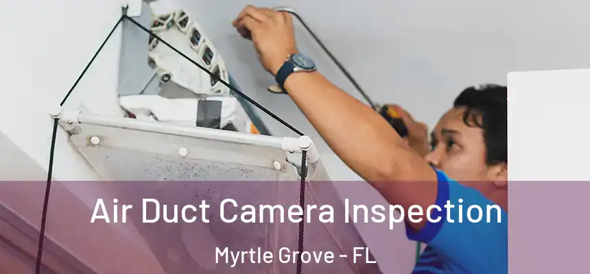  Air Duct Camera Inspection Myrtle Grove - FL