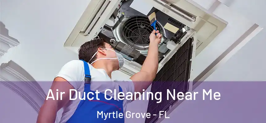  Air Duct Cleaning Near Me Myrtle Grove - FL