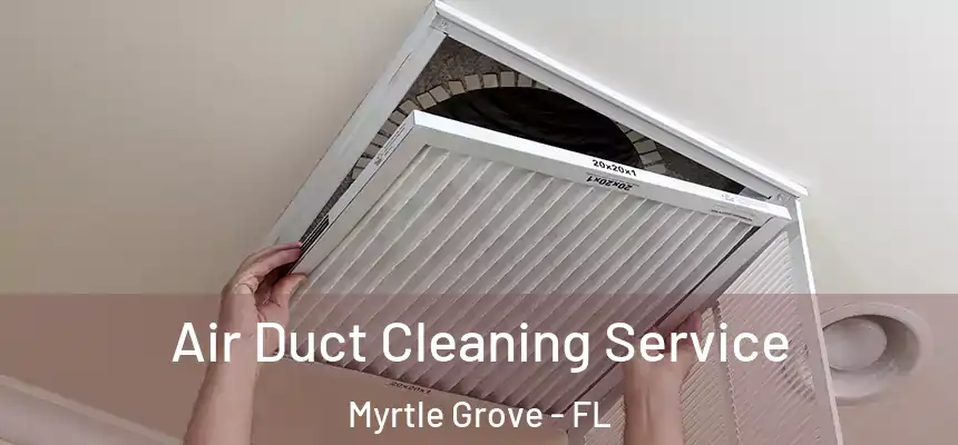  Air Duct Cleaning Service Myrtle Grove - FL