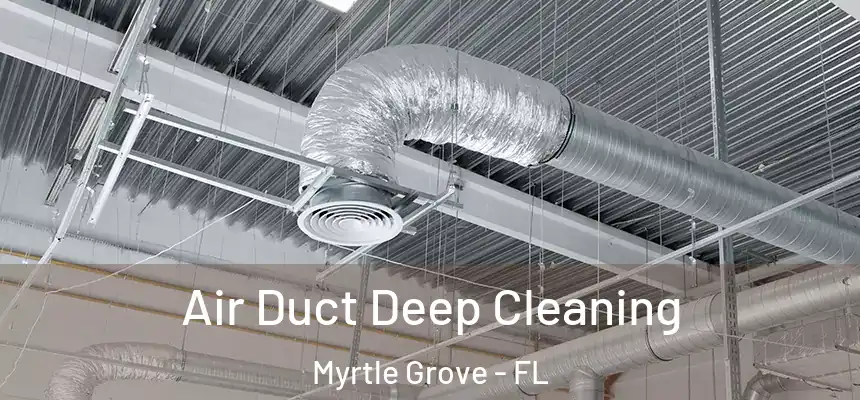 Air Duct Deep Cleaning Myrtle Grove - FL