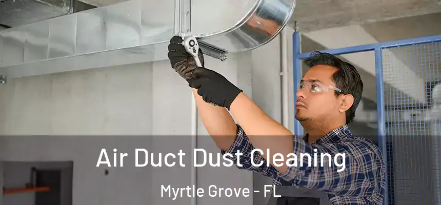  Air Duct Dust Cleaning Myrtle Grove - FL