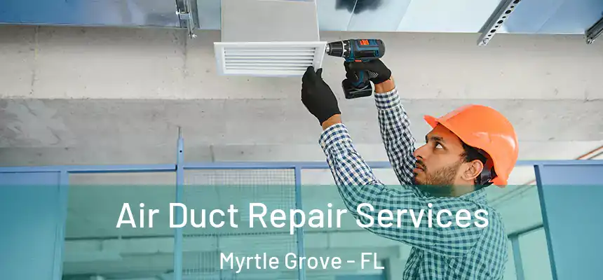  Air Duct Repair Services Myrtle Grove - FL