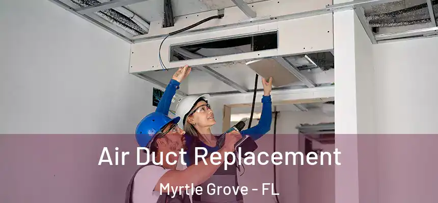  Air Duct Replacement Myrtle Grove - FL