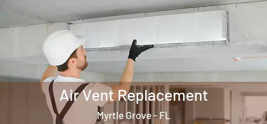  Air Vent Replacement Myrtle Grove - FL