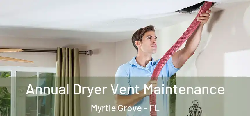 Annual Dryer Vent Maintenance Myrtle Grove - FL