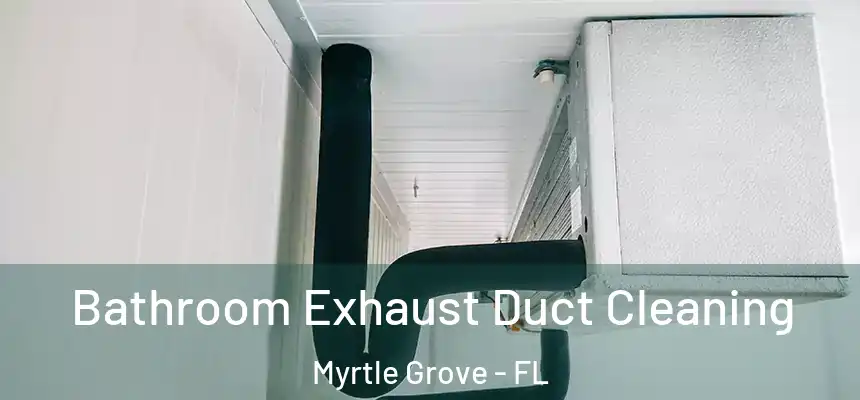  Bathroom Exhaust Duct Cleaning Myrtle Grove - FL
