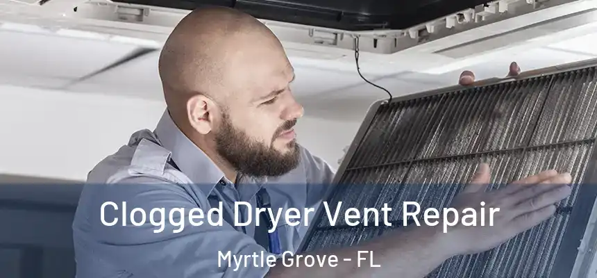 Clogged Dryer Vent Repair Myrtle Grove - FL