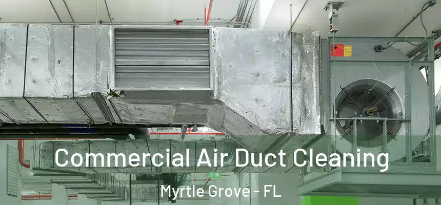  Commercial Air Duct Cleaning Myrtle Grove - FL