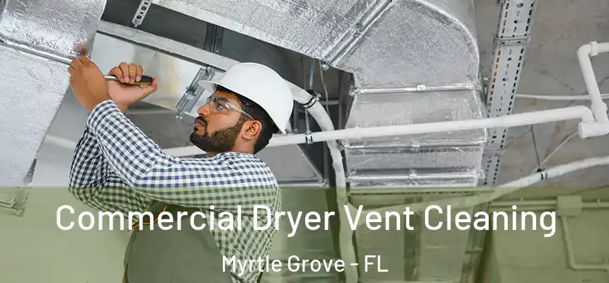  Commercial Dryer Vent Cleaning Myrtle Grove - FL