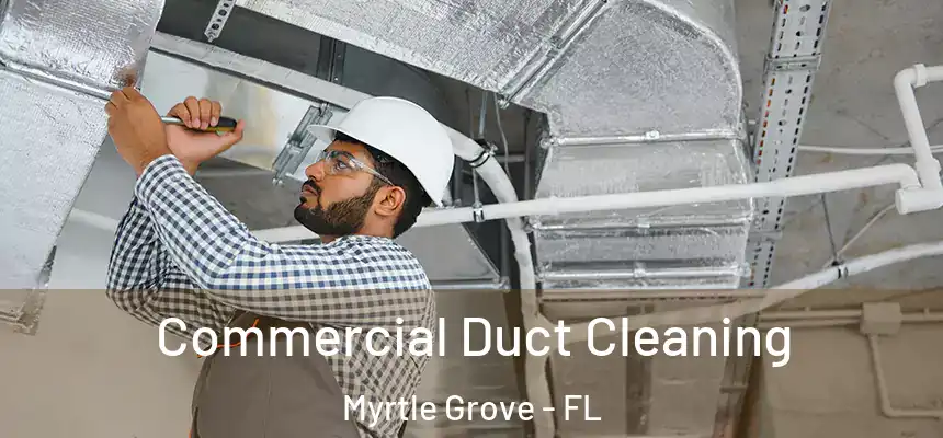  Commercial Duct Cleaning Myrtle Grove - FL