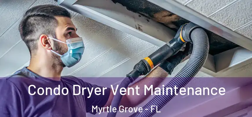  Condo Dryer Vent Maintenance Myrtle Grove - FL