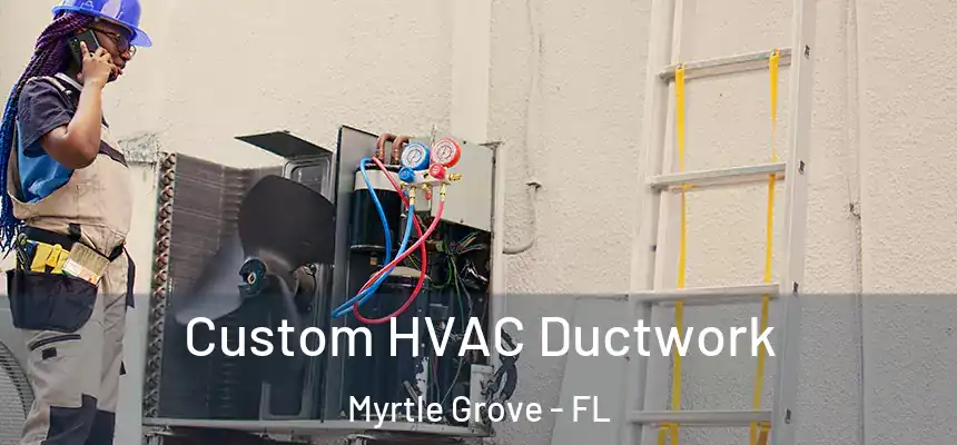  Custom HVAC Ductwork Myrtle Grove - FL