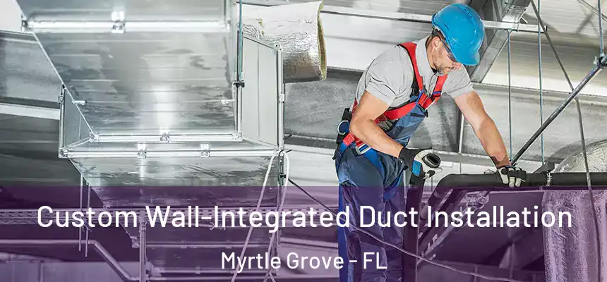Custom Wall-Integrated Duct Installation Myrtle Grove - FL