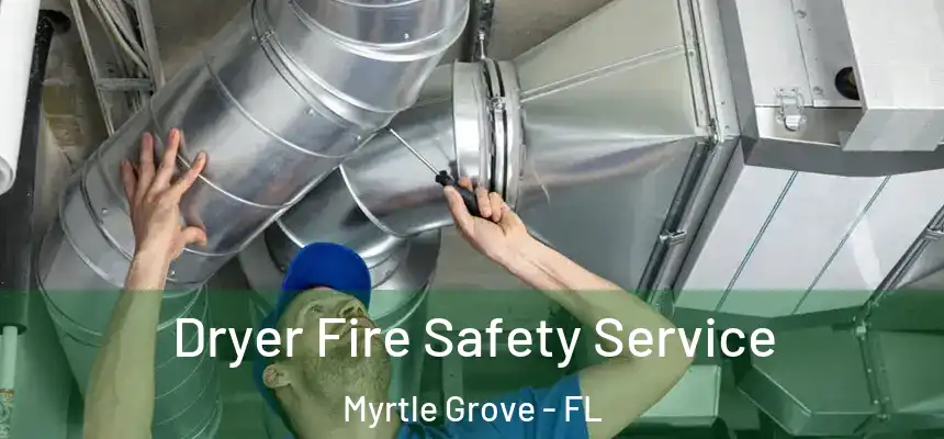 Dryer Fire Safety Service Myrtle Grove - FL