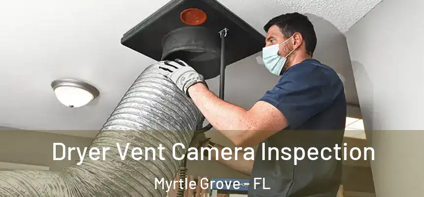  Dryer Vent Camera Inspection Myrtle Grove - FL