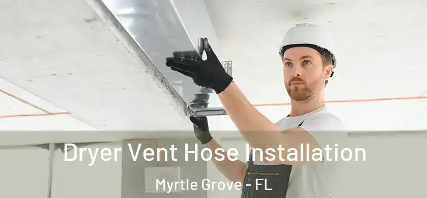  Dryer Vent Hose Installation Myrtle Grove - FL