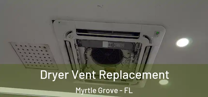  Dryer Vent Replacement Myrtle Grove - FL