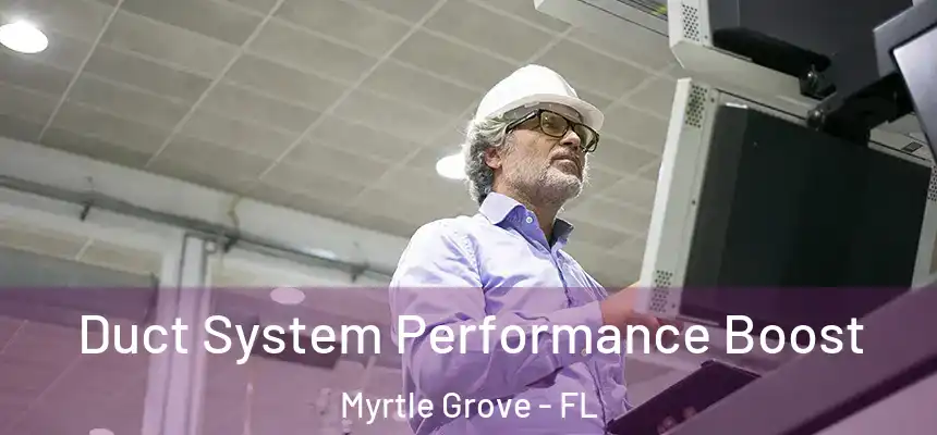  Duct System Performance Boost Myrtle Grove - FL