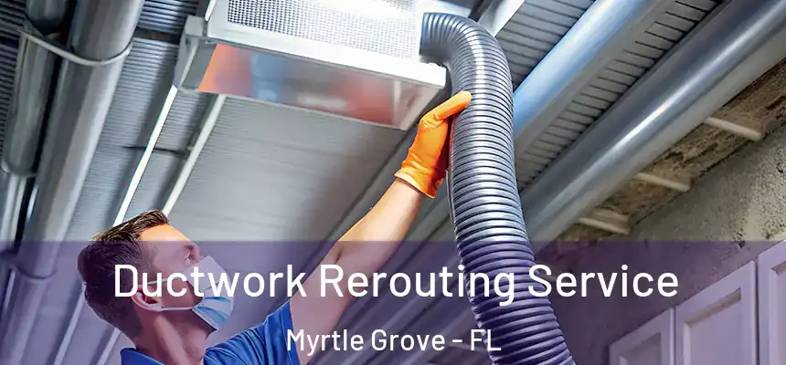  Ductwork Rerouting Service Myrtle Grove - FL