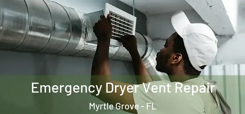 Emergency Dryer Vent Repair Myrtle Grove - FL