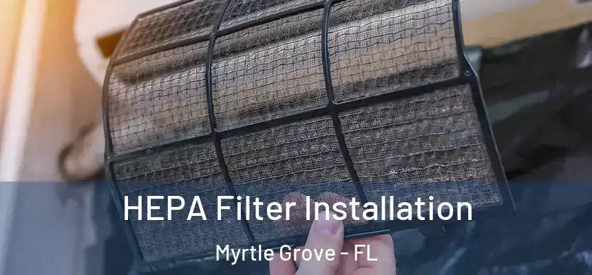  HEPA Filter Installation Myrtle Grove - FL