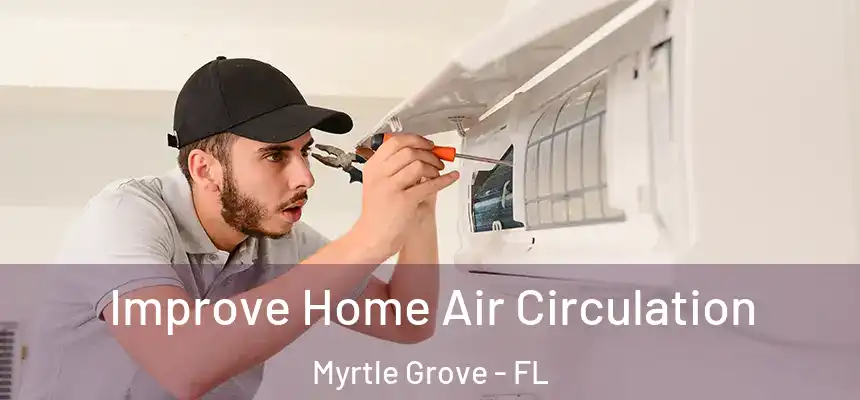 Improve Home Air Circulation Myrtle Grove - FL