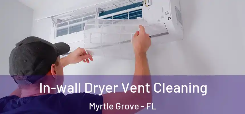 In-wall Dryer Vent Cleaning Myrtle Grove - FL