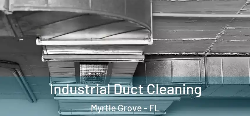  Industrial Duct Cleaning Myrtle Grove - FL