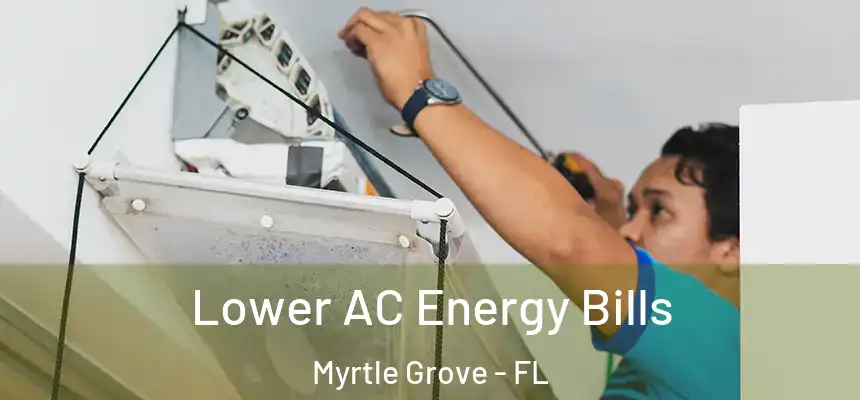 Lower AC Energy Bills Myrtle Grove - FL