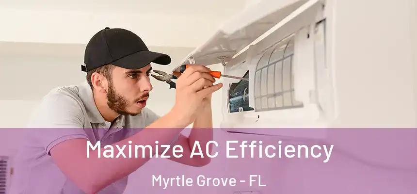  Maximize AC Efficiency Myrtle Grove - FL