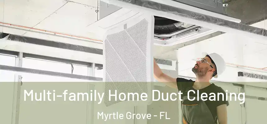  Multi-family Home Duct Cleaning Myrtle Grove - FL