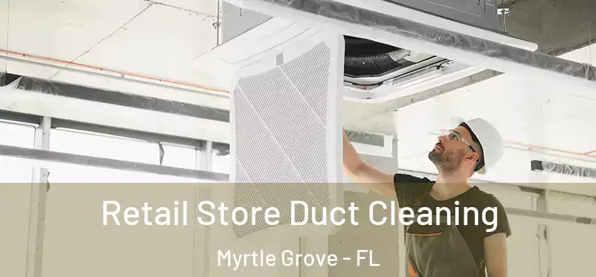  Retail Store Duct Cleaning Myrtle Grove - FL