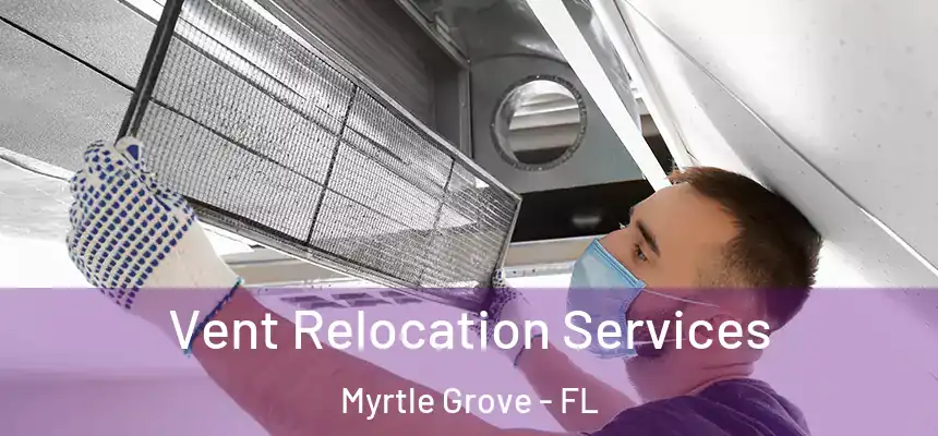  Vent Relocation Services Myrtle Grove - FL