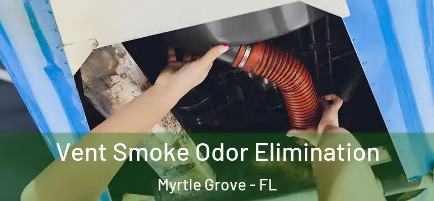  Vent Smoke Odor Elimination Myrtle Grove - FL