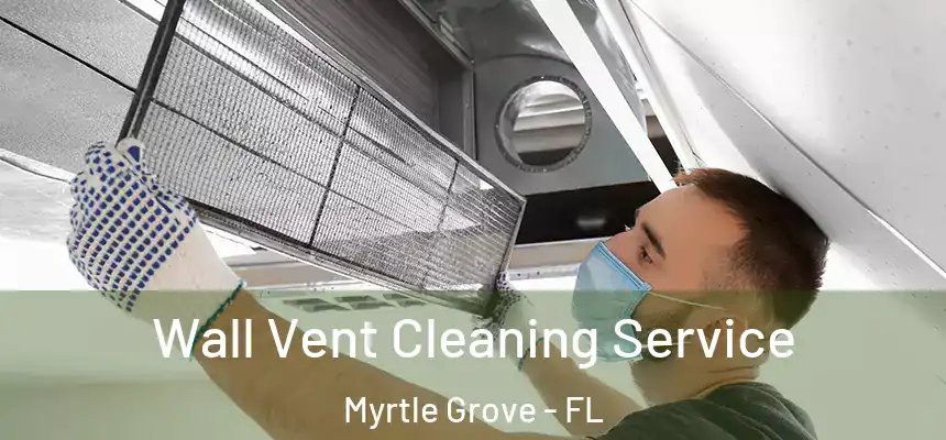 Wall Vent Cleaning Service Myrtle Grove - FL