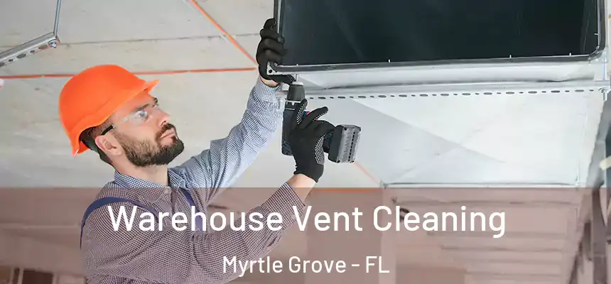  Warehouse Vent Cleaning Myrtle Grove - FL
